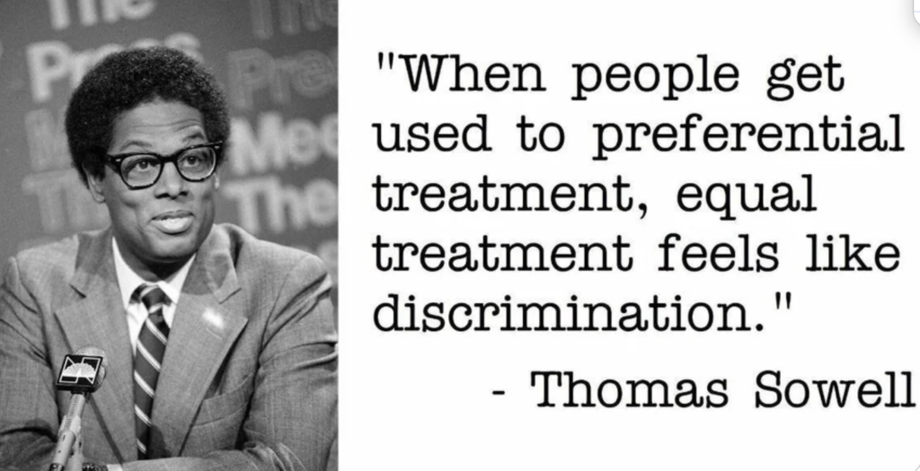 Thomas Sowell quote When people get used to preferential treatment, equal treatment feels like discrimination.